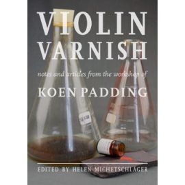 Violin Varnish: from the workshop Koen Padding